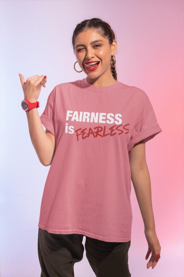 Fairness is Fearless - T-Shirt
