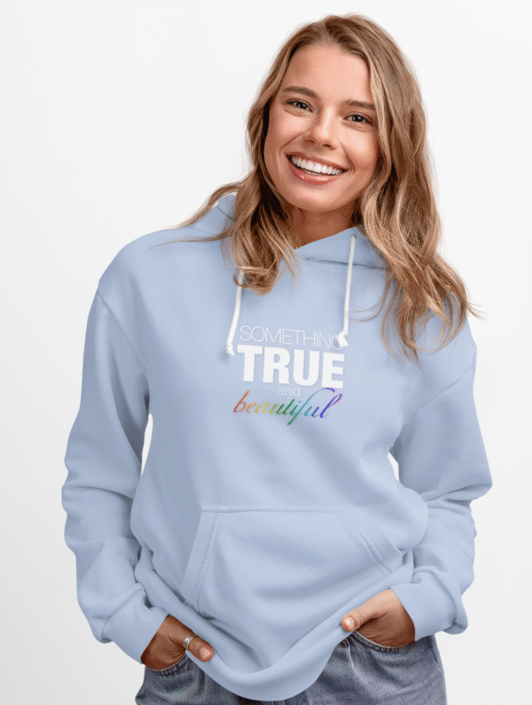 Something True and Beautiful - Hoodie