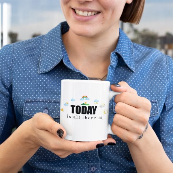 Today is All There Is - Mug
