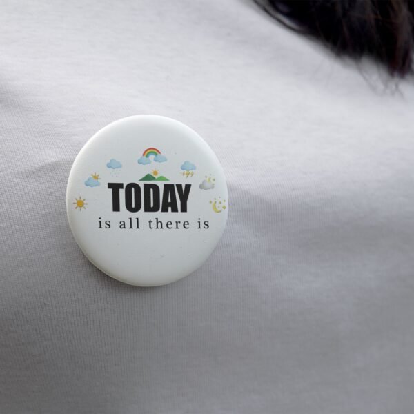 Today is All There Is - Pin Button