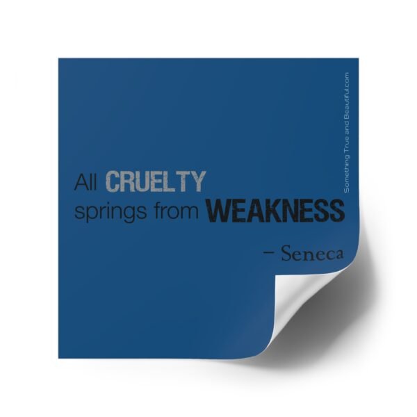All Cruelty Springs From Weakness - 4" Sticker